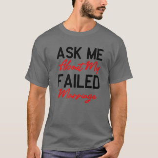 Camiseta Pregúntame sobre mi fallido matrimonio - Divertido