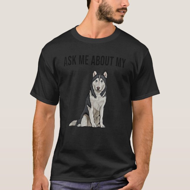 Camiseta Pregúntame sobre mi Husky Perro Siberiano (Anverso)