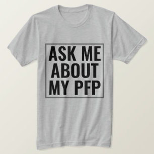 Camiseta Pregúntame sobre mi imagen de perfil de PFP Funny