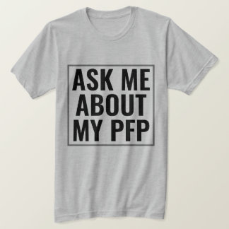 Camiseta Pregúntame sobre mi imagen de perfil de PFP Funny 