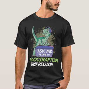 Camiseta Pregúntame sobre mi impresión de Velociraptor para