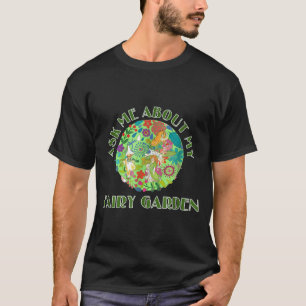 Camiseta Pregúntame sobre mi jardín de hadas