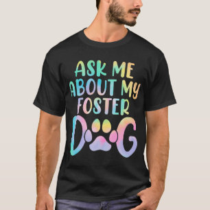 Camiseta Pregúntame sobre mi perro de crianza temporal Tie