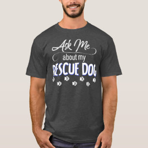 Camiseta Pregúntame sobre mi perro de rescate