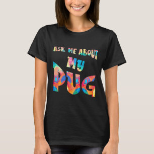 Camiseta Pregúntame sobre mi pintura de pug