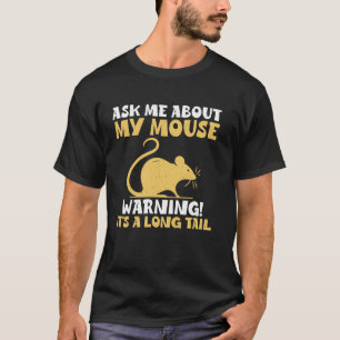 Camiseta Pregúntame Sobre Mi Ratón. Advertencia Itu2019s a 