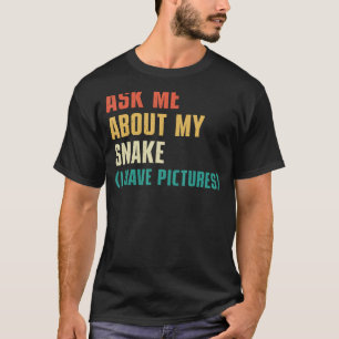 Camiseta Pregúntame sobre mi serpiente, tengo fotos - Sassy
