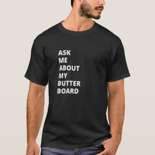 Camiseta Pregúntame sobre mi tabla de mantequilla
