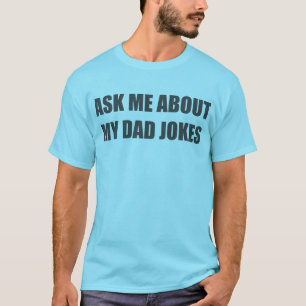Camiseta Pregúntame sobre mis chistes de papá.