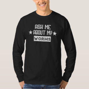 Camiseta Pregúntame sobre mis gusanos diciendo sarcásticas