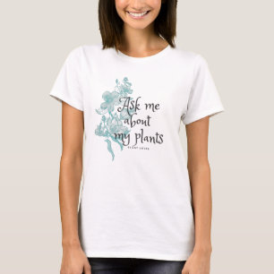 Camiseta Pregúntame sobre mis plantas con flores de hibisc