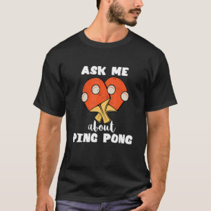 Camiseta Pregúntame sobre Ping Pong Table Tennis Game Paddl