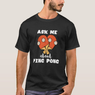 Camiseta Pregúntame sobre Ping Pong Table Tennis Game Paddl