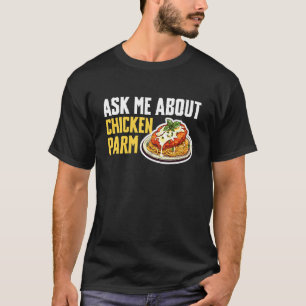 Camiseta Pregúntame sobre pollo Parm