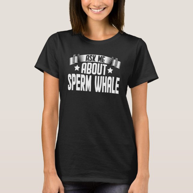 Camiseta Pregúntame sobre Sperm Whale (Anverso)