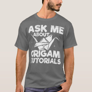 Camiseta Pregúntame sobre tutoriales de origami Cita para u
