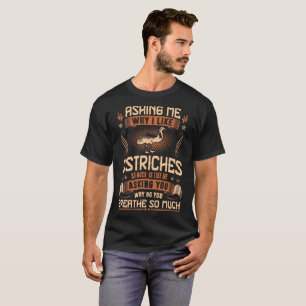 Camiseta Preguntándome porqué tengo gusto de avestruces