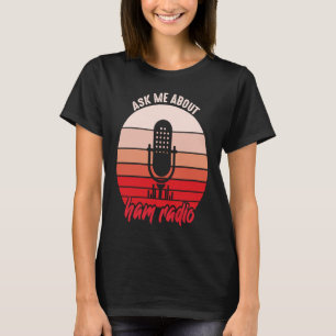 Camiseta Preguntar sobre HAM Radio Operador Amateur HAM Rad