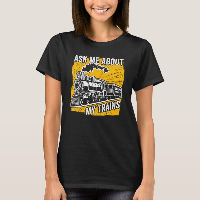 Camiseta Preguntar sobre mis trenes tren de locomotora de v (Anverso)