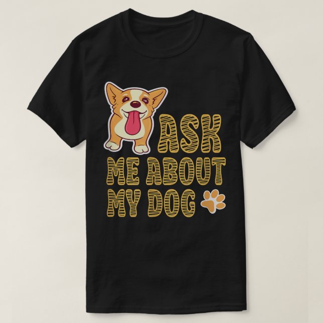 Camiseta PREGUNTARME ACERCA DE MI PERRO lindo perro cachorr (Diseño del anverso)