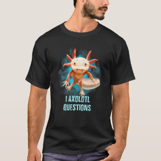 Camiseta Preguntas Axolotl I Axolotl Para Axolotl