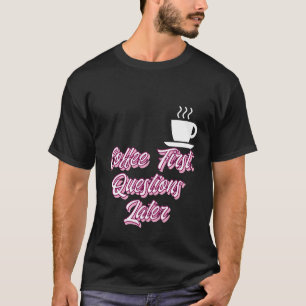 Camiseta Preguntas del café más tarde