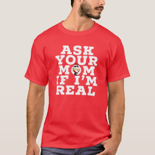 Camiseta PREGUNTE A TU MADRE SI soy realmente inapropiado C