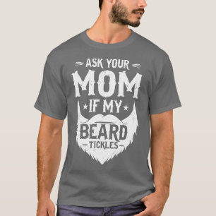 Camiseta Pregúntele a su madre si mi barba mata a los hombr