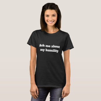 Camiseta Pregúnteme acerca de mi humildad