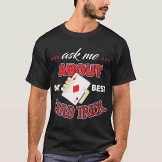 Camiseta Pregúnteme acerca de mi mejor truco de cartas