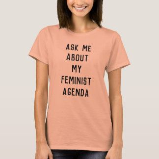 Camiseta Pregúnteme acerca de mi orden del día feminista