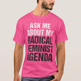 CAMISETA PREGÚNTEME ACERCA DE MI ORDEN DEL DÍA FEMINISTA