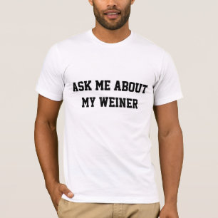 Camiseta Pregúnteme acerca de mi Weiner