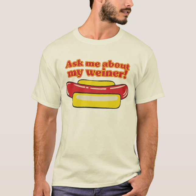 Camiseta ¡Pregúnteme acerca de mi weiner! (Anverso)