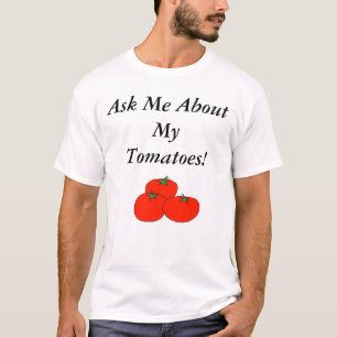 Camiseta ¡Pregúnteme acerca de mis tomates!