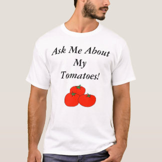 Camiseta ¡Pregúnteme acerca de mis tomates!