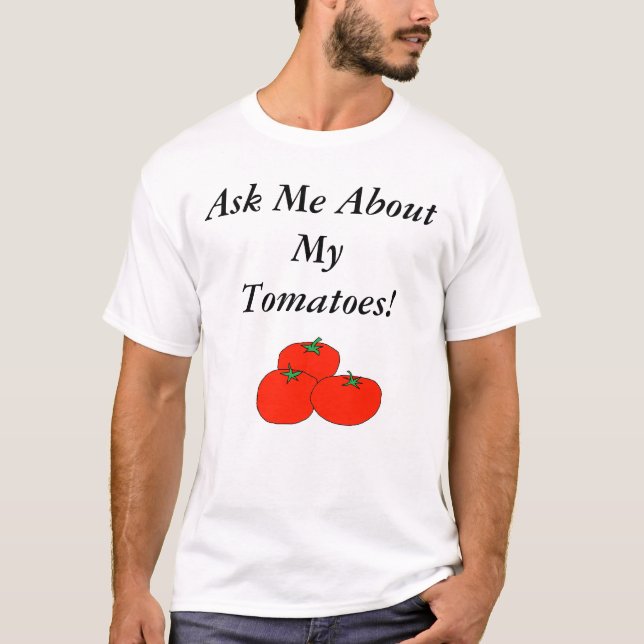 Camiseta ¡Pregúnteme acerca de mis tomates! (Anverso)