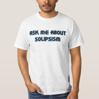 Camiseta Pregúnteme acerca de Solipsism