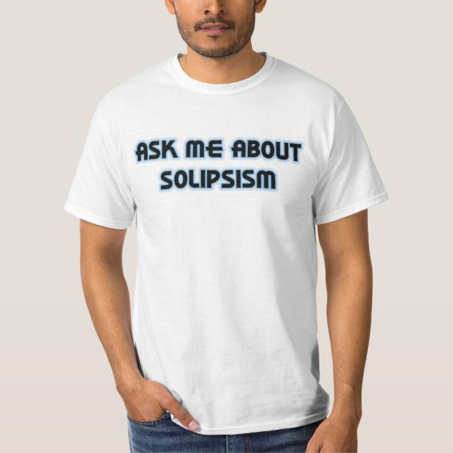 Camiseta Pregúnteme acerca de Solipsism (Anverso)