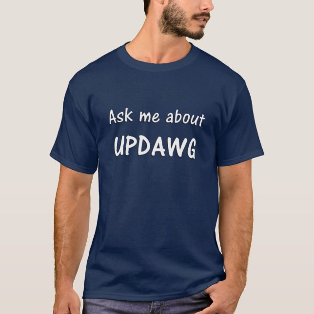 Camiseta Pregúnteme acerca de UPDAWG (Anverso)