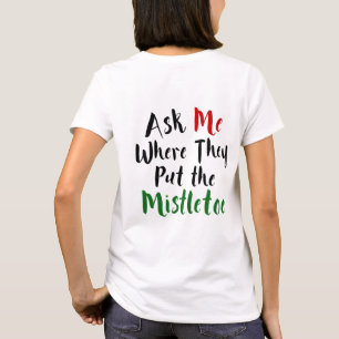 Camiseta Pregúnteme donde ponen el muérdago, navidad