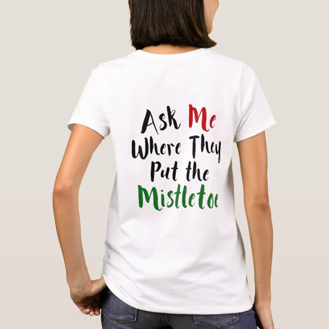 Camiseta Pregúnteme donde ponen el muérdago, navidad (Reverso)