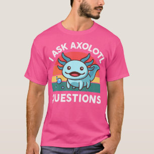 Camiseta Pregunto a Axolotl Preguntas Salamander Cute Axolo