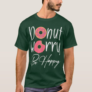 Camiseta Preocupación De Donut Rosa Feliz Cita Graciosa Fie