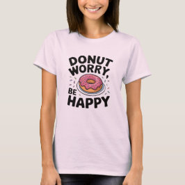 Camiseta Preocupación De Donut, Sé Feliz - Cita Graciosa De