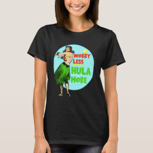 Camiseta Preocupación Menos Hula Más Bailarina Hula Hawai B