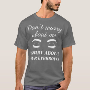 Camiseta Preocupación por tus cejas 1