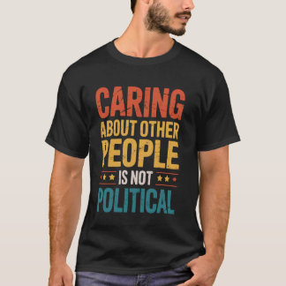 Camiseta Preocuparse Por Otras Personas No Es Político