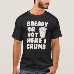 Camiseta Preparado O No Aquí Me Cruzo El Pun Para Un Panade