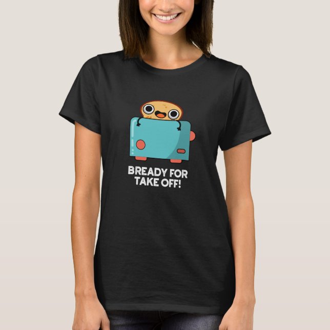 Camiseta Preparado Para Despegar Graciosa Tostada Pan Pun O (Anverso)